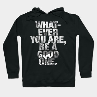 Whatever You Are, Be A Good One - Abraham Lincoln Hoodie